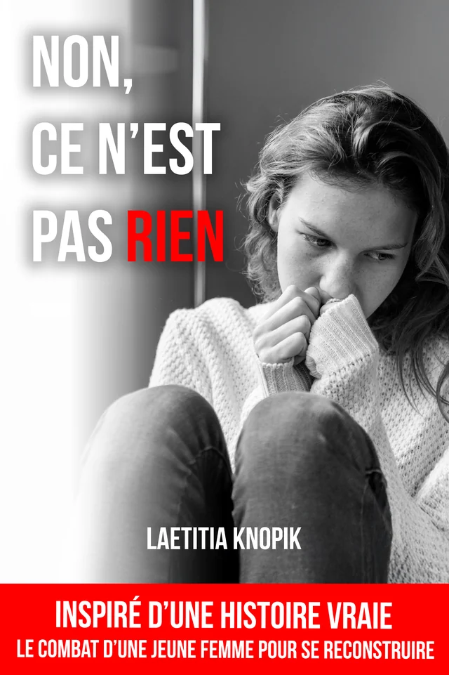 Couverture du roman Non, ce n'est pas rien de Laëtitia Knopik : une jeune femme en noir et blanc, le visage caché dans son pull, inspiré d'une histoire vraie